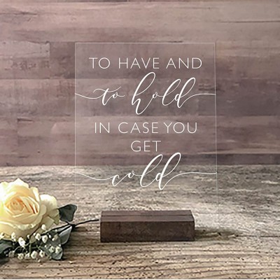 To Have And to Hold In Case You Get Cold | Clear Glass Look Acrylic Wedding Sign | Fall and Winter Modern Wedding Sign 5X7 Dark Walnut Stand - BJ0Y1UF5K