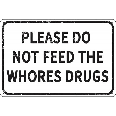 Please Do Not Feed The Whores Drugs 12" x 8" Funny Tin Sign Gag Gift Prank Home Bar Garage Pub College Dorm Decor - BVZPEUAC8